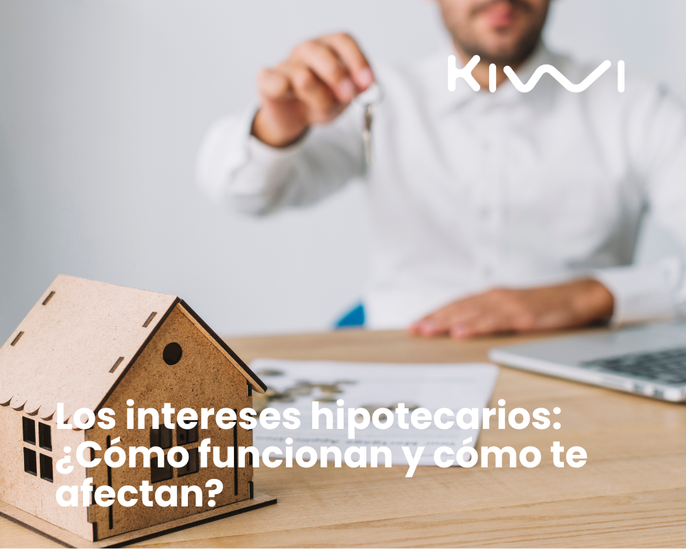 Los intereses hipotecarios: ¿Cómo funcionan y cómo te afectan?